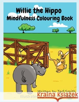 Willie the Hippo Mindfulness Colouring Book: Willie the Hippo and Friends Smith, Ted 9781838077730 Edward MR Smith