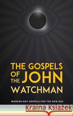 The Gospels of John The Watchman: Modern-Day Gospels For The New Age John Booker 9781838079901 John Booker