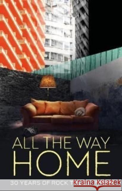 All the Way Home: 30 Years of Rock Trust Val McDermid, Jenni Fagan, Sara Sheridan, Helen Sedgwick, Kirstin Innes, Beth Godfrey, Angus Peter Campbell, James Rober 9781838080051