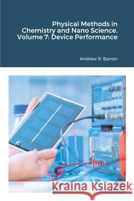 Physical Methods in Chemistry and Nano Science. Volume 7: Device Performance Andrew Barron, Kyle Chow, Andrew Barron 9781838080303 Midas Green Innovation, Ltd.