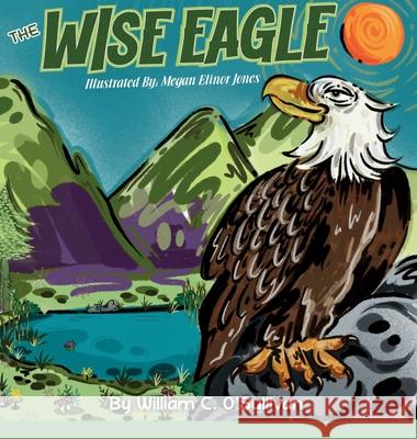 The Wise Eagle William C. O'Sullivan Megan E. Jones Nancy Haight 9781838080686