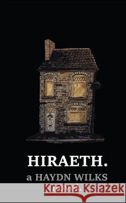 Hiraeth.: the existential moron\'s lockdown novel Haydn Wilks 9781838083120 Dead Bird Press