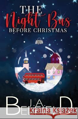 The Night Bus Before Christmas J a Belfield   9781838085377