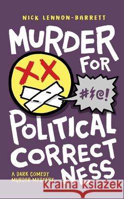 Murder for Political Correctness Nick Lennon-Barrett 9781838089504 Funny Book Press