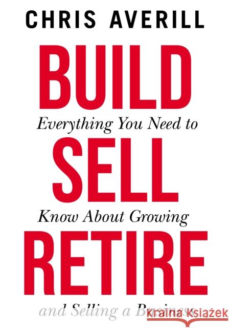 Build Sell Retire Chris Averill, Luke Johnson 9781838091804 Chronos Publishing