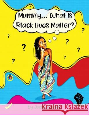 Mummy...What Is Black Lives Matter? Jade Calder 9781838092740 Jade Calder Books