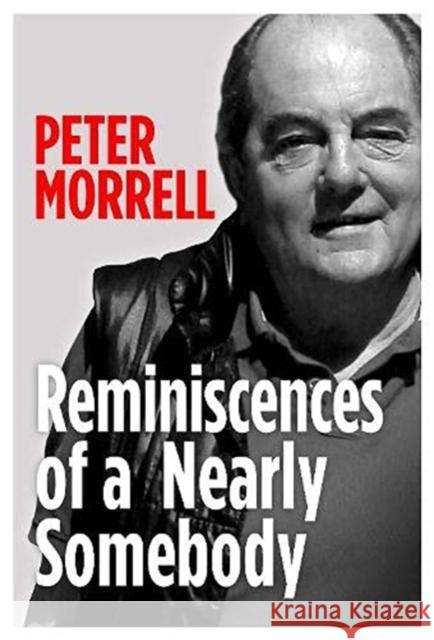 Reminiscences of a Nearly Somebody Peter Morrell 9781838092955 i2i Publishing