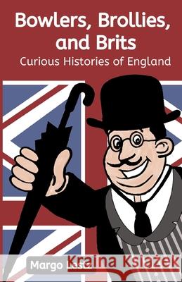 Bowlers, Brollies, and Brits: Curious Histories of England Margo Lestz 9781838093303 Boo-Tickety Publishing