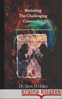 Revisiting 'The Challenging Counterfeit': Spiritualism and Christianity Steve H Hakes 9781838094638 Mallon de Tc