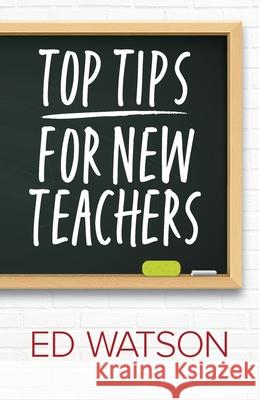 Top Tips for New Teachers Ed Watson 9781838094904 Silverdale Publications