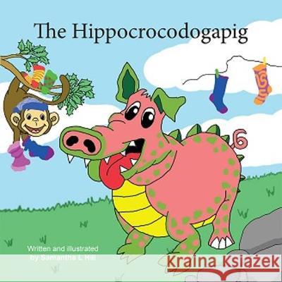 The Hippocrocodogapig Samantha L. Hill 9781838098278