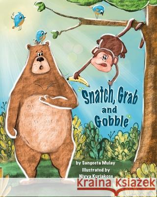 Snatch, Grab and Gobble: A book about greed, friendship and the joy of sharing Sangeeta Mulay Nivya Kuriakose 9781838102548 Groggy Eyes