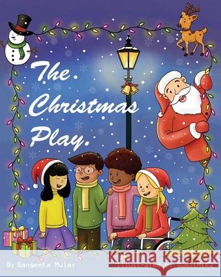 The Christmas Play: A magical Christmas book Sangeeta Mulay Sumit Mtk2 9781838102586