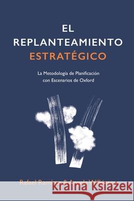 El Replanteamiento Estratégico: La Metodología de Planificación con Escenarios de Oxford Wilkinson, Angela 9781838104009