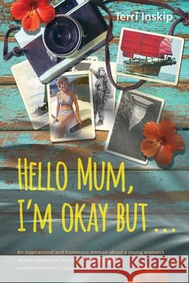 Hello Mum, I'm Okay But ... Terri Inskip 9781838105914 Terri Inskip