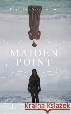 Maiden Point: A Hauntingly Beautiful Psychological Ghost Story set on the Cornish Coast Croft, J. T. 9781838108991 Elmfire Press