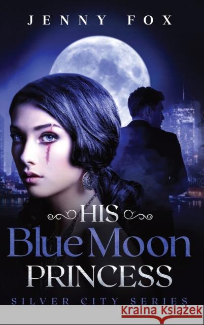 His Blue Moon Princess: The Silver City Series Jenny Fox 9781838109714 Jenny Fox