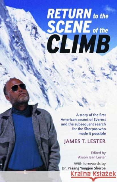 Return to the Scene of the Climb: A story of the 1st American ascent of Everest James T. Lester 9781838112479