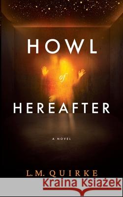 Howl Of Hereafter L. M. Quirke 9781838114008