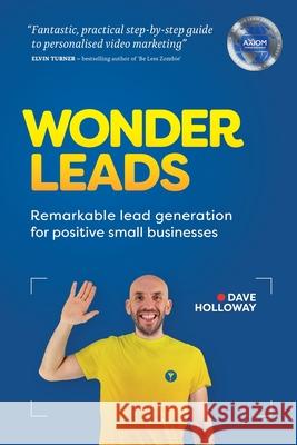 Wonder Leads: Remarkable lead generation for positive small businesses Dave Holloway 9781838117504 Jolly Funnel Books