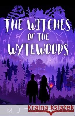 The Witches of the Wytewoods M J Thompson 9781838117801 M J Thompson