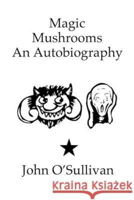 Magic Mushrooms An Autobiography: The Life of John O'Sullivan John O'Sullivan   9781838121990 Pan Music Publishing