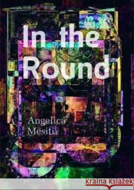 In the Round: Angelica Mesiti Mesiti, Angelica 9781838123253 EDINBURGH UNIVERSITY PRESS