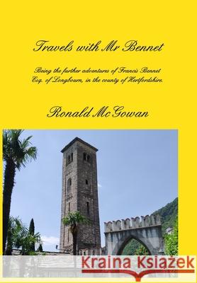 Travels with Mr Bennet: Further Adventures of Francis Bennet Esq. Ronald McGowan 9781838124113