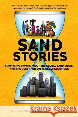 Sand Stories: Surprising Truths about the Global Sand Crisis and the Quest for Sustainable Solutions Kiran Pereira, Denis Delestrac, Michelle Bauer, Laura Neocleous, Alison Shakspeare 9781838125202