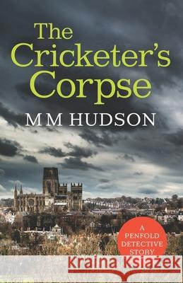 The Cricketer's Corpse: A Penfold Detective Story M. M. Hudson 9781838125813 Penfold Books