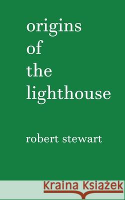 Origins of the Lighthouse Robert Stewart 9781838127220 Robert Stewart