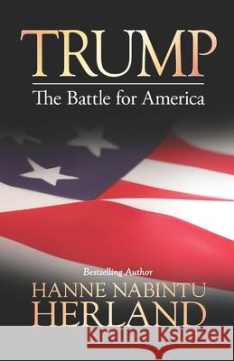 Trump: The Battle of America Hanne Nabintu Herland 9781838127770