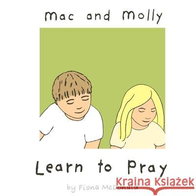 Mac and Molly Learn to Pray Fiona McDonald 9781838129101