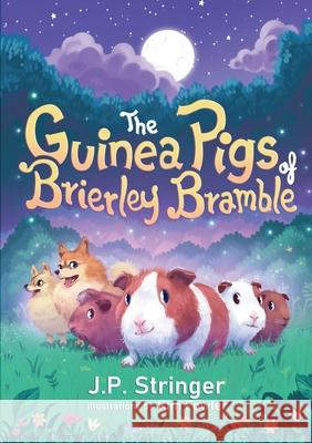 The Guinea Pigs of Brierley Bramble: A Tale of Nature and Magic for Children and Adults J.P. Stringer 9781838132118 Brierley Bramble UK