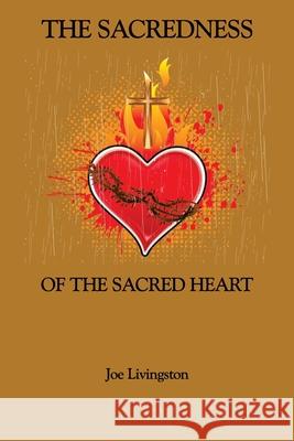 The Sacredness Of The Sacred Heart Joseph Livingston 9781838132705