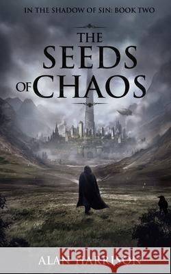 The Seeds of Chaos: In the Shadow of Sin: Book Two Alan Harrison 9781838132828 Alan Harrison