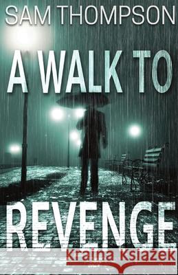 A Walk to Revenge Sam Thompson 9781838134730 Sam Thompson