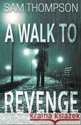 A Walk to Revenge Sam Thompson   9781838134785 Sam Thompson Books