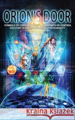 Orion's Door: Symbols of Consciousness & Blueprints of Control - The Story of Orion's Influence Over Humanity Neil Hague 9781838136321 Quester Publications