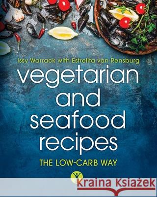 Vegetarian and Seafood Recipes: The low-carb way Issy Warrack 9781838137847 Wellness EQ Publishing