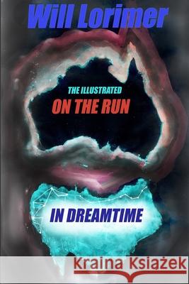 On The Run in Dreamtime: The Illustrated Edition Will Lorimer 9781838138257 Inkistan.com