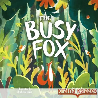 The Busy Fox: A Story About the Calming Power of Nature Elisabeth Karin Isaac Madge 9781838141806 Isaac Madge Publishing