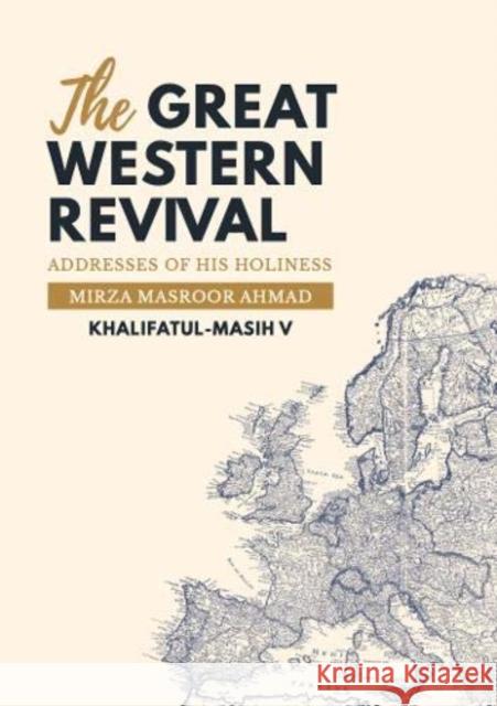 The Great Western Revival: Addresses of His Holiness Mirza Masroor Ahmad Khalifatul-Masih V Mirza Masroor Ahmad 9781838142902 Majlis Khuddamul Ahmadiyya UK