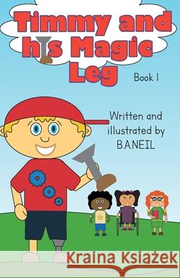 Timmy and his  magic leg B. A. Neil 9781838143305 B.A. Neil