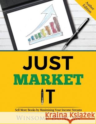 Just Market It: Sell More Books By Maximising Your Income Streams Peaches Publications Winsome Duncan 9781838147228