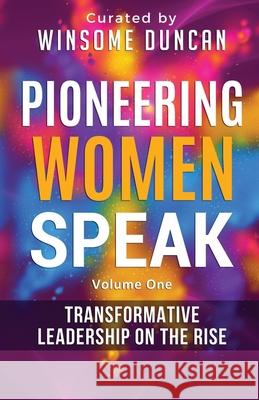 Pioneering Women Speak: Transformative Leadership on the Rise Joanna Oliver Anna B. Sexton Ruth Pearson 9781838147235