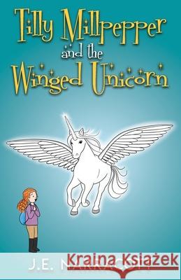 Tilly Millpepper and the Winged Unicorn J. E. Narracott Nina Taylor 9781838149024 Cavalcade Books