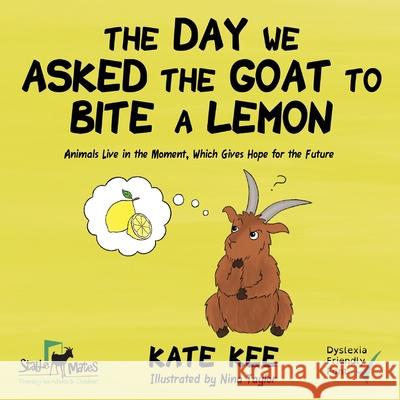 The Day We Asked the Goat to Bite a Lemon Kate Kee Nina Taylor 9781838149055