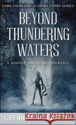 Beyond Thundering Waters: A Modern Norwegian Folktale Georgina Jeffery   9781838149864