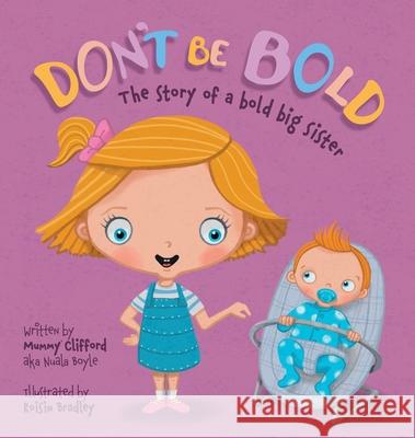 Don't Be Bold. The Story of a Bold Big Sister Nuala Boyle Roisin Bradley 9781838160517